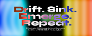 »Drift. Sink. Emerge. Repeat«/ Multimodal Exhibition to the STS-Hub 2025 »Diffracting the Critical«/ Berlin